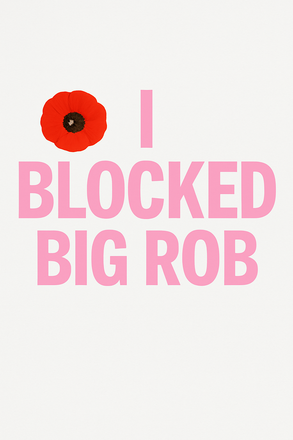“I Blocked Big Rob” Tee – Not a Misogynist Pink Edition
