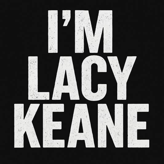 “I’M LACY KEANE” – Statement Tee